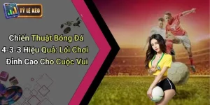 Chiến Thuật Bóng Đá 4-3-3 Hiệu Quả