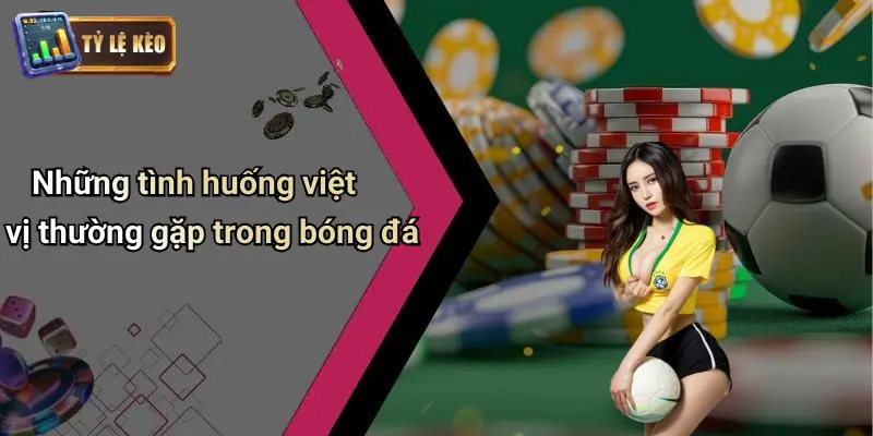 Việt Vị Là Gì: Khám Phá Luật, Ảnh Hưởng Và Tỷ Lệ Kèo Cá Độ 2 Việt Vị Là Gì