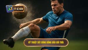 Kỹ thuật sút bóng bằng đầu gối trái