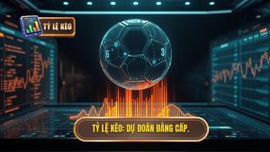 TỶ LỆ KÈO_ Dự đoán đẳng cấp
